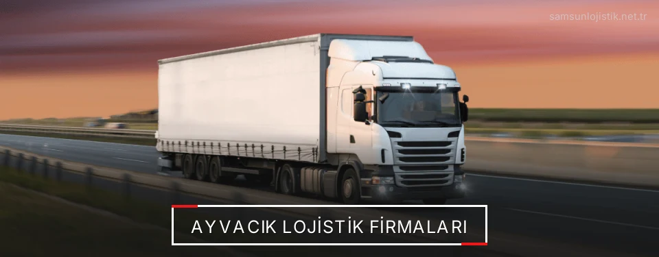Ayvacık Lojistik Taşımacılık Ayvacık Lojistik Taşımacılık