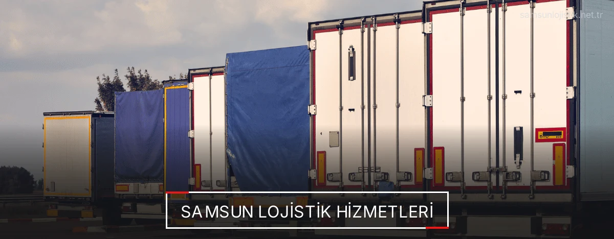 Samsun Lojistik Hizmetleri